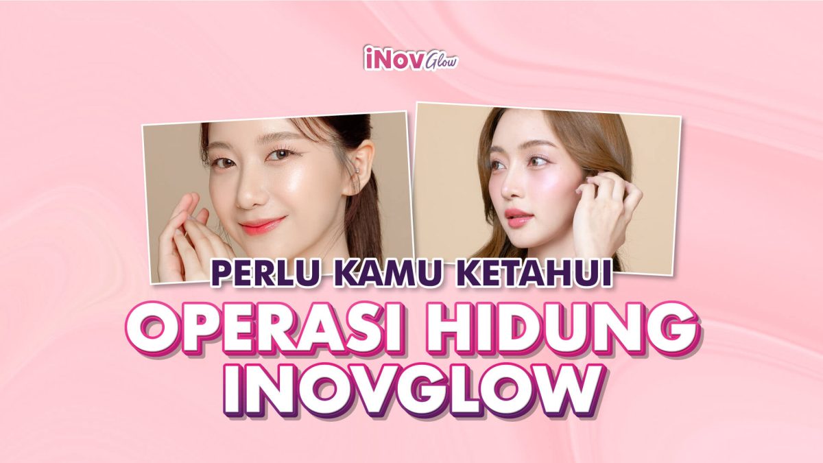 Segala-yang-Perlu-Anda-Ketahui-Tentang-Operasi-Hidung-di-Klinik-Inov-Glow-1200x675.jpg